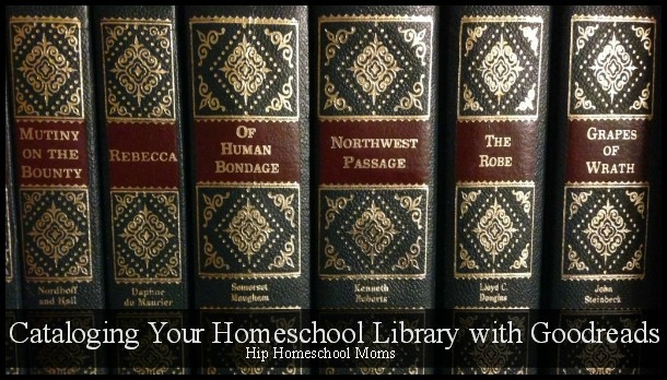 Cataloging Your Homeschool Library with Goodreads
